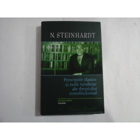 PRINCIPIILE CLASICE SI NOILE TENDINTE ALE DREPTULUI CONSTITUTIONAL -  N. STEINHARDT